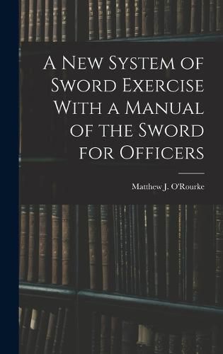 Cover image for A New System of Sword Exercise With a Manual of the Sword for Officers