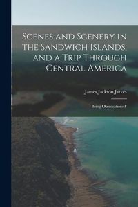 Cover image for Scenes and Scenery in the Sandwich Islands, and a Trip Through Central America