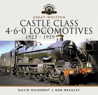 Cover image for Great Western Castle Class 4-6-0 Locomotives   1923 - 1959