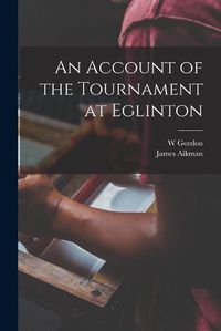 Cover image for An Account of the Tournament at Eglinton