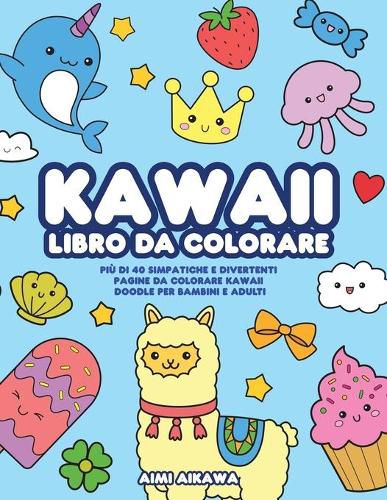 Cover image for Kawaii libro da colorare: Piu di 40 simpatiche e divertenti pagine da colorare Kawaii doodle per bambini e adulti