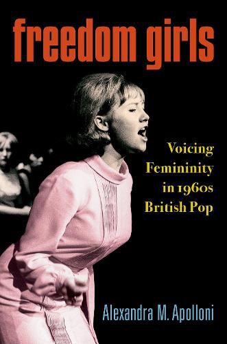 Cover image for Freedom Girls: Voicing Femininity in 1960s British Pop