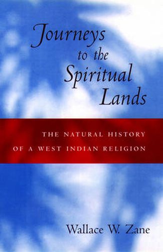 Cover image for Journeys to the Spiritual Lands: The Natural History of a West Indian Religion