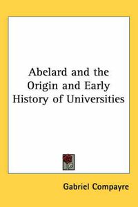 Cover image for Abelard and the Origin and Early History of Universities