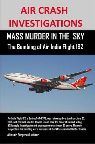 Cover image for Air Crash Investigations: MASS MURDER IN THE SKY, The Bombing of Air India Flight 182
