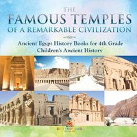 Cover image for The Famous Temples of a Remarkable Civilization - Ancient Egypt History Books for 4th Grade Children's Ancient History