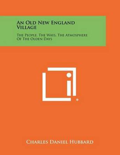 An Old New England Village: The People, the Ways, the Atmosphere of the Olden Days