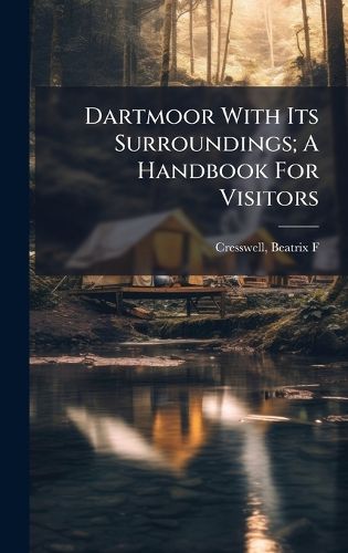 Cover image for Dartmoor With Its Surroundings; A Handbook For Visitors