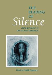 Cover image for The Reading of Silence: Virginia Woolf in the English Tradition