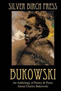 Cover image for Bukowski: An Anthology of Poetry & Prose About Charles Bukowski