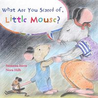 Cover image for What Are You Scared of Little Mouse?