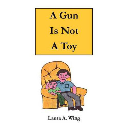 Cover image for A Gun Is Not A Toy: Gun Safety for Children