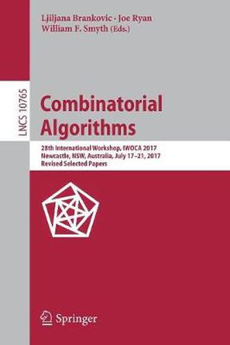 Combinatorial Algorithms: 28th International Workshop, IWOCA 2017, Newcastle, NSW, Australia, July 17-21, 2017, Revised Selected Papers