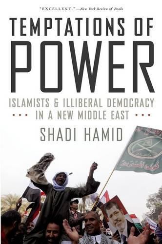 Cover image for Temptations of Power: Islamists and Illiberal Democracy in a New Middle East