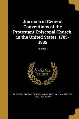 Cover image for Journals of General Conventions of the Protestant Episcopal Church, in the United States, 1785-1835; Volume 1