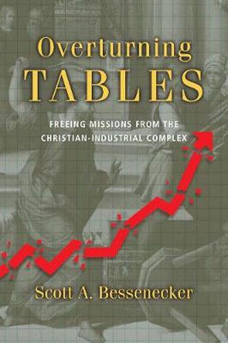 Cover image for Overturning Tables - Freeing Missions from the Christian-Industrial Complex