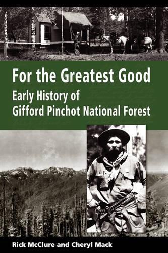 Cover image for For the Greatest Good: Early History of Gifford Pinchot National Forest