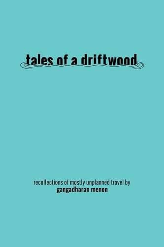 Cover image for Tales of a Driftwood: Recollections of Mostly Unplanned Travel