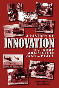 Cover image for A History of Innovation: U.S. Army Adaptation in War and Peace