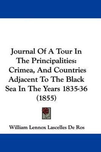 Cover image for Journal Of A Tour In The Principalities: Crimea, And Countries Adjacent To The Black Sea In The Years 1835-36 (1855)