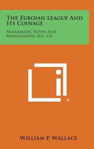 Cover image for The Euboian League and Its Coinage: Numismatic Notes and Monographs, No. 134