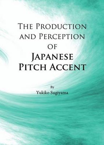 Cover image for The Production and Perception of Japanese Pitch Accent