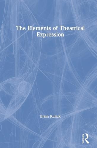 Cover image for The Elements of Theatrical Expression