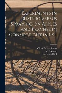 Cover image for Experiments in Dusting Versus Spraying on Apples and Peaches in Connecticut in 1921