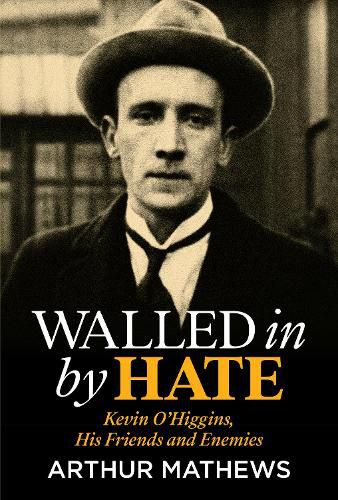 Cover image for Walled In By Hate: Kevin O'Higgins, His Friends and Enemies