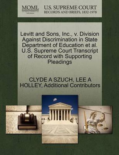 Cover image for Levitt and Sons, Inc., V. Division Against Discrimination in State Department of Education et al. U.S. Supreme Court Transcript of Record with Supporting Pleadings