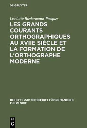 Cover image for Les Grands Courants Orthographiques Au Xviie Siecle Et La Formation de l'Orthographe Moderne: Impacts Materiels, Interferences Phoniques, Theories Et Pratiques (1606-1736)