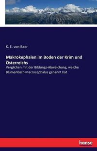 Cover image for Makrokephalen im Boden der Krim und OEsterreichs: Verglichen mit der Bildungs-Abweichung, welche Blumenbach Macrocephalus genannt hat