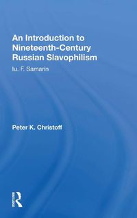 Cover image for An Introduction to Nineteenth-Century Russian Slavophilism: Iu. F. Samarin