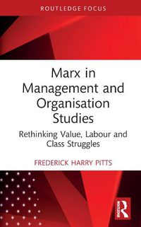 Cover image for Marx in Management and Organisation Studies: Rethinking Value, Labour and Class Struggles