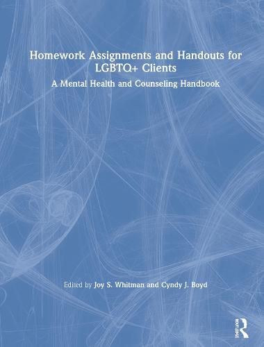 Cover image for Homework Assignments and Handouts for LGBTQ+ Clients: A Mental Health and Counseling Handbook