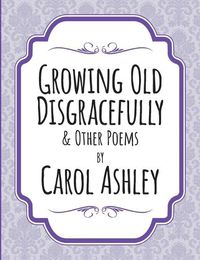 Cover image for Growing Old Disgracefully