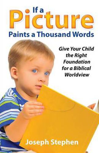 Cover image for If a Picture Paints a Thousand Words: Give Your Child the Right Foundation for a Biblical Worldview