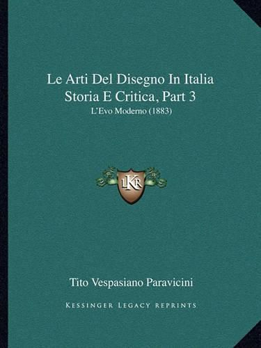 Cover image for Le Arti del Disegno in Italia Storia E Critica, Part 3: L'Evo Moderno (1883)