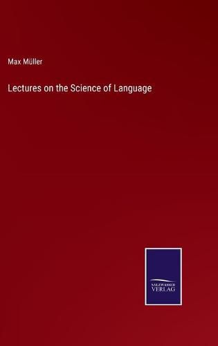 Lectures on the Science of Language