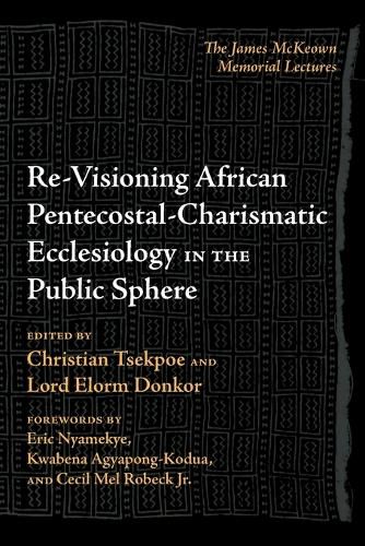 Cover image for Re-Visioning African Pentecostal-Charismatic Ecclesiology in the Public Sphere