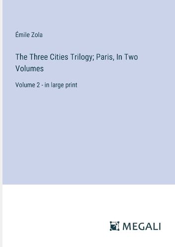 The Three Cities Trilogy; Paris, In Two Volumes