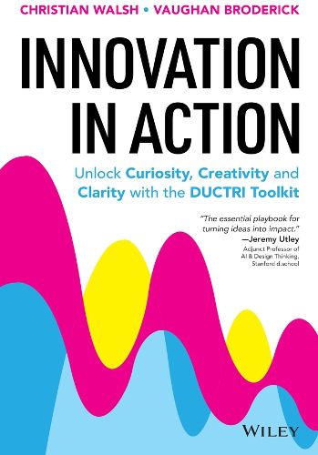 Cover image for Innovation in Action: Unlock Curiosity, Creativity and Clarity with the DUCTRI Toolkit