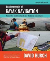 Cover image for Fundamentals of Kayak Navigation: Master the Traditional Skills and the Latest Technologies, Revised Fourth Edition