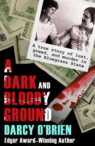 Cover image for A Dark and Bloody Ground: A True Story of Lust, Greed, and Murder in the Bluegrass State