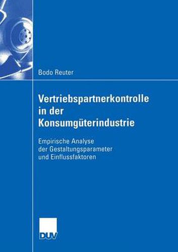 Cover image for Vertriebspartnerkontrolle in Der Konsumguterindustrie: Empirische Analyse Der Gestaltungsparameter Und Einflussfaktoren