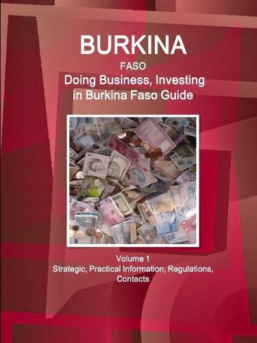 Cover image for Burkina Faso: Doing Business, Investing in Burkina Faso Guide Volume 1 Strategic, Practical Information, Regulations, Contacts