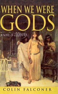 Cover image for When We Were Gods: A Novel of Cleopatra
