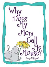 Cover image for Why Does My Mom Call Me Mouse?