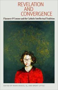 Cover image for Revelation and Convergence: Flannery O'Connor and the Catholic Intellectual Tradition