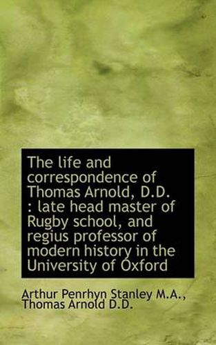 Cover image for The Life and Correspondence of Thomas Arnold, D.D.: Late Head Master of Rugby School, and Regius Pr